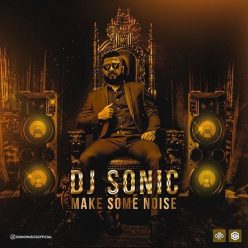 Dj Sonic – Make Some Noise